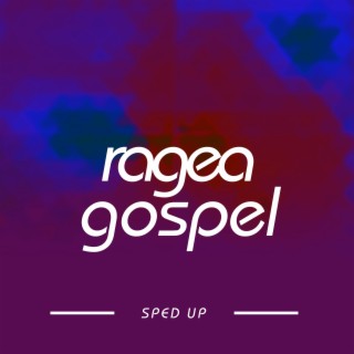 Ragea Gospel (Sped Up)