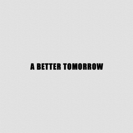 A Better Tomorrow | Boomplay Music