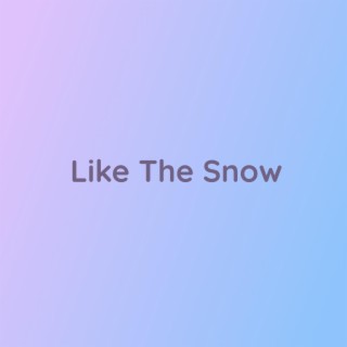 Like The Snow