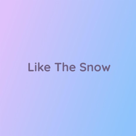 Like The Snow | Boomplay Music