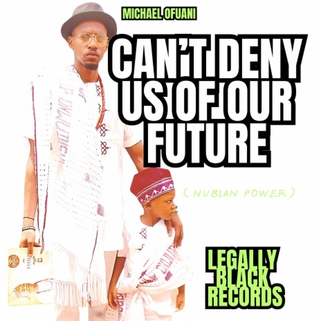 Can't Deny Us Of Our Future (Nubian Power) | Boomplay Music