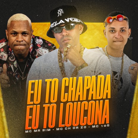 Eu To Chapada Eu To Loucona ft. MC 10G, mc mr bim & MC EVELLYN | Boomplay Music