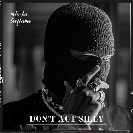 Don't Act Silly ft. Teeflame | Boomplay Music