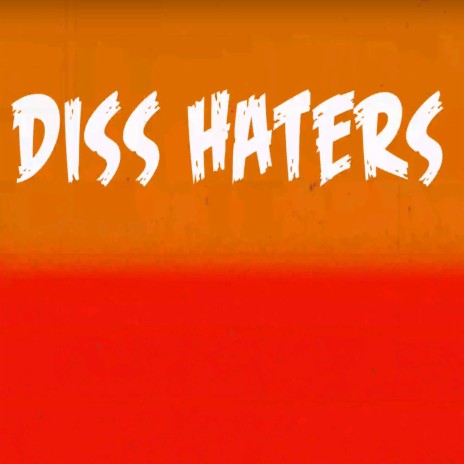 Diss Haters ft. Wil Ho | Boomplay Music