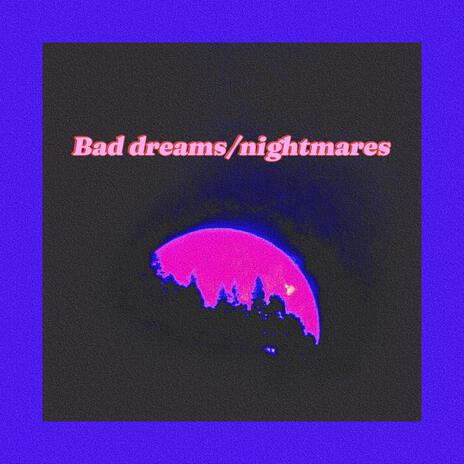 Bad dreams/nightmares | Boomplay Music