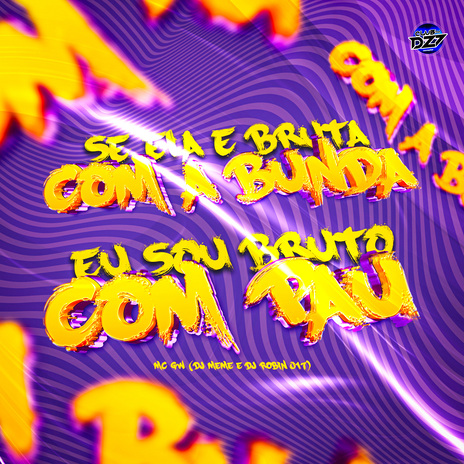 SE ELA E BRUTA COM A BUNDA EU SOU BRUTO COM PAU ft. Mc Gw & Dj Robin 017 | Boomplay Music