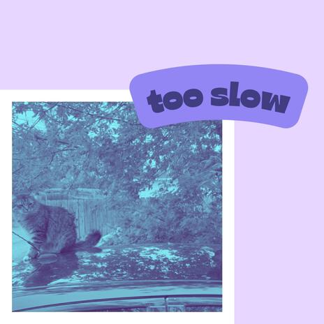 too slow | Boomplay Music