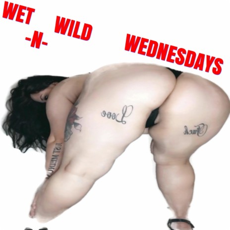 WET AND WILD WEDNESDAYS | Boomplay Music