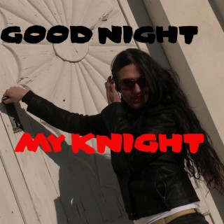 GOOD NIGHT MY KNIGHT