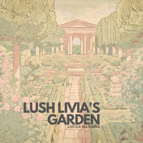 Lush Livia's Garden | Boomplay Music