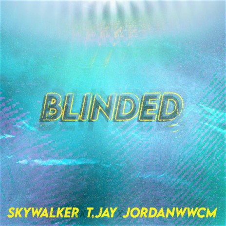 Blinded (feat. SkyWalker, T.Jay, & JORDANWWCM) | Boomplay Music