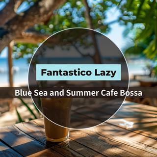 Blue Sea and Summer Cafe Bossa