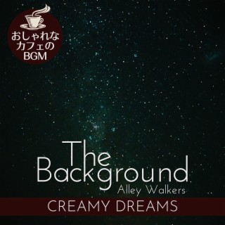 The Background:おしゃれなカフェのBGM - Creamy Dreams