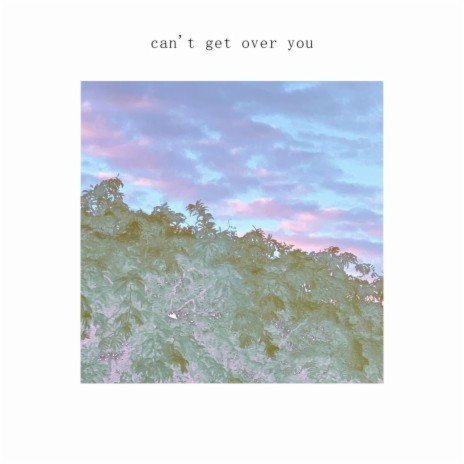 can't get over you | Boomplay Music