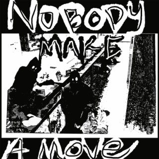 Nobody Make A Move