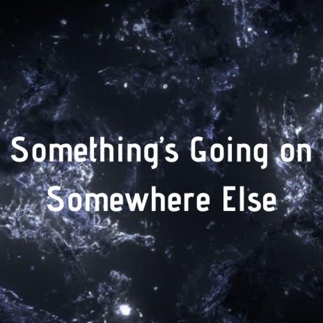 Something's Going on Somewhere Else | Boomplay Music