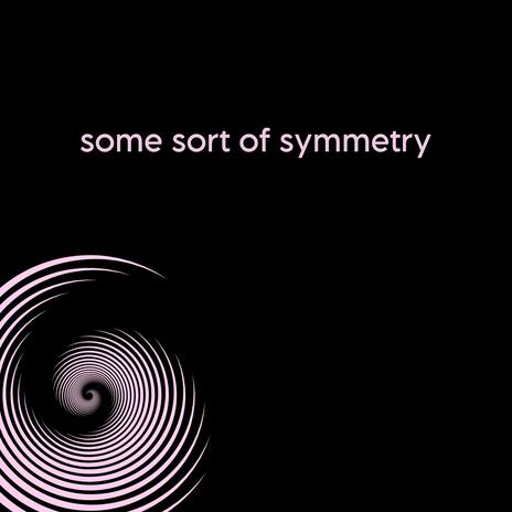 some sort of symmetry | Boomplay Music