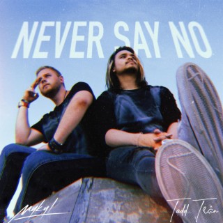 Never Say No ft. Todd Tran lyrics | Boomplay Music