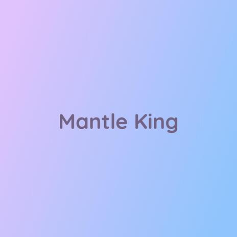 Mantle King | Boomplay Music