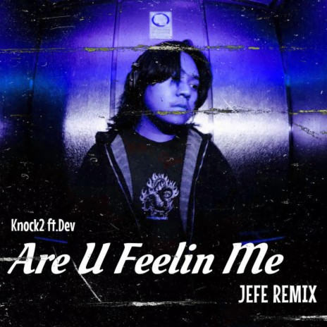 Are U Feelin Me (JEFE REMIX)