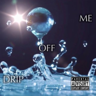 Drip Off Me