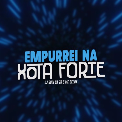 Empurrei na Xota Forte ft. DJ Guih Da ZO | Boomplay Music