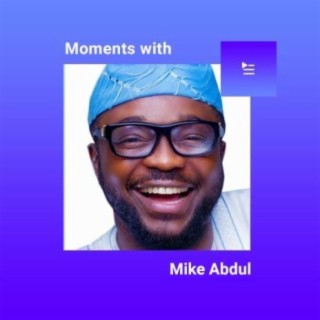 Moments with Mike Abdul | Boomplay Music