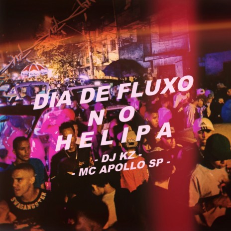 DIA DE FLUXO NO HELIPA ft. MC APOLLO SP | Boomplay Music