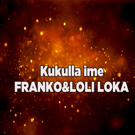 Kukulla ime ft. Franko | Boomplay Music