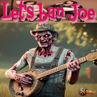 Let´s ban Joe