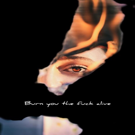 Burn you alive | Boomplay Music