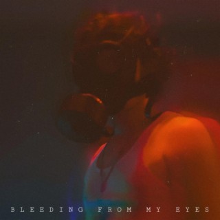 Bleeding From My Eyes lyrics | Boomplay Music