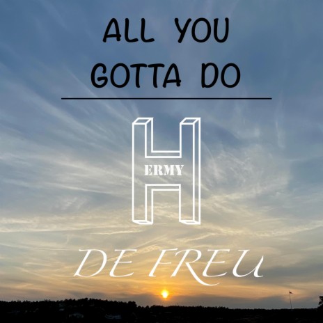 All You Gotta Do (Extended) ft. De Freu | Boomplay Music