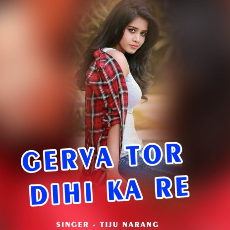 Gerva Tor Dihi Ka Re | Boomplay Music