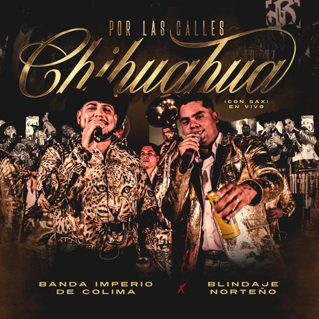 Por Las Calles De Chihuahua (Con Sax) (En Vivo) ft. Blindaje Norteño | Boomplay Music