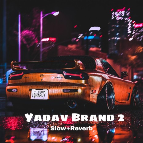 Yadav Brand 2 (Slow+Reverb) | Boomplay Music