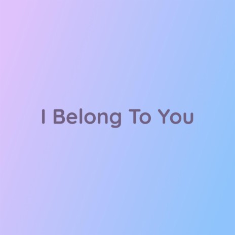 I Belong To You | Boomplay Music