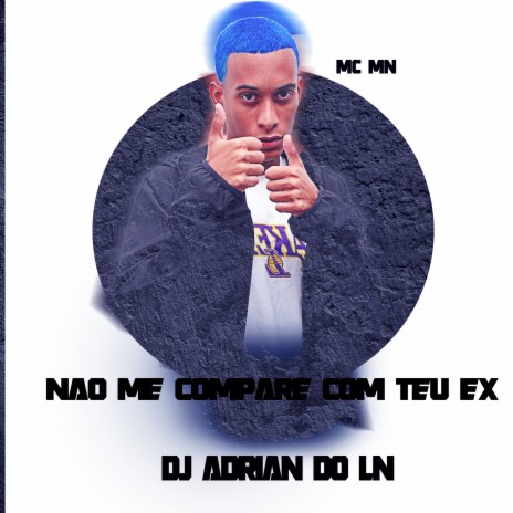 Nao Me Compare Com Teu Ex ft. DJ Adrian Do LN | Boomplay Music