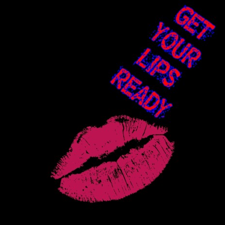 GET YOUR LIPS READY | Boomplay Music