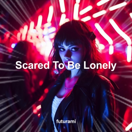 Scared To Be Lonely (Techno) | Boomplay Music