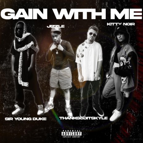 GAIN WIT ME ft. ThankGodItsKyle, Jizzle & Sir Young Duke | Boomplay Music
