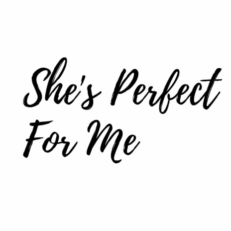 She's Perfect For Me | Boomplay Music