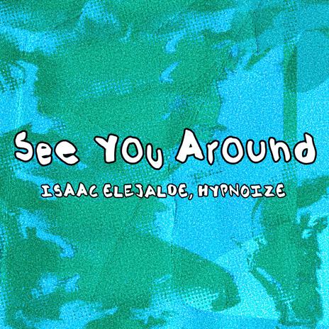 See You Around ft. Hypnoize | Boomplay Music