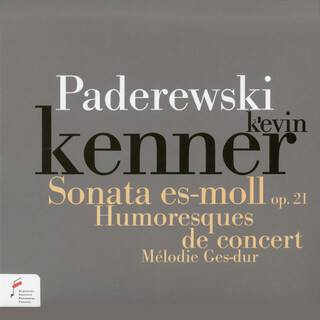 Paderewski: Sonata in E-Flat Minor Op. 21, Humoresques de concert