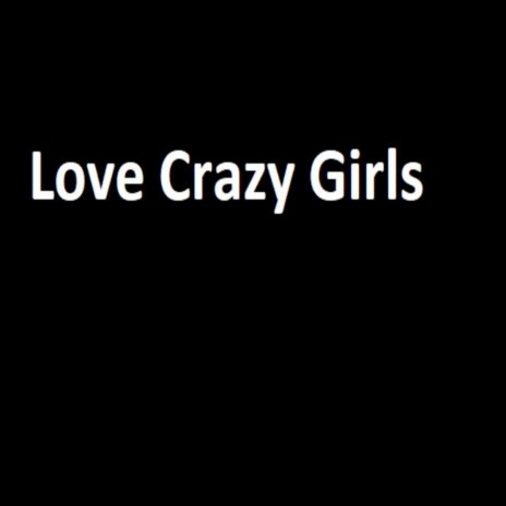 Love Crazy Girls