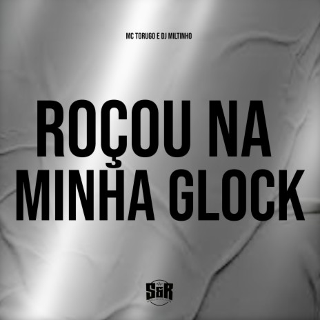 Roçou na Minha Glock ft. MC Torugo | Boomplay Music