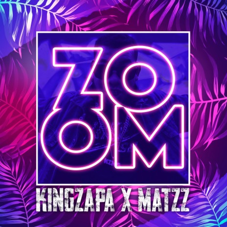 ZOOM (feat. KINGZAPA) | Boomplay Music
