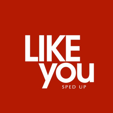 Like You (Sped Up)