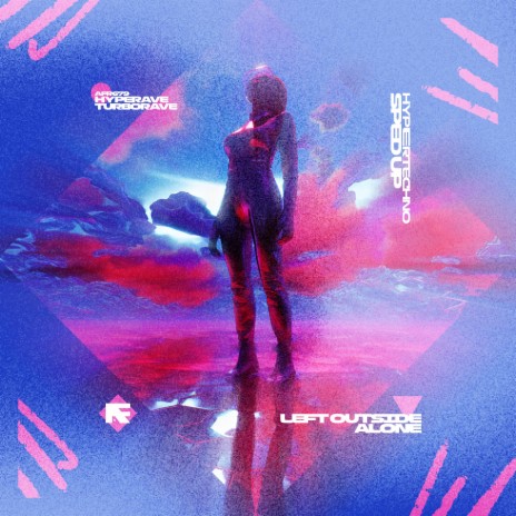 LEFT OUTSIDE ALONE - HYPERTECHNO (SPED UP) ft. TURBORAVE | Boomplay Music