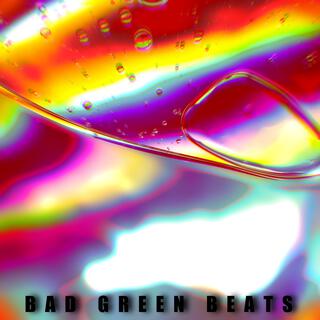 Bad Green Beats